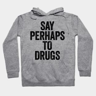 Say Perhaps To Drugs (Black) Hoodie